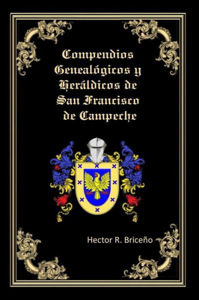 Cover for Hector R Briceno · Compendios Genealogicos y Heraldicos de San Francisco de Campeche (Paperback Bog) (2018)