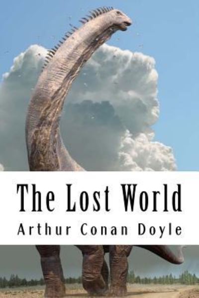 The Lost World - Arthur Conan Doyle - Books - Createspace Independent Publishing Platf - 9781986484770 - March 13, 2018