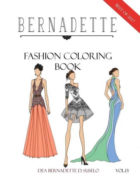 Bernadette Fashion Coloring Book Vol.13 - Dea Bernadette D Suselo - Bøger - Createspace Independent Publishing Platf - 9781987515770 - 4. april 2018