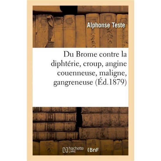 Cover for Teste-A · Du Brome Contre La Diphterie, Croup, Angine Couenneuse, Maligne, Gangreneuse (Paperback Book) (2018)