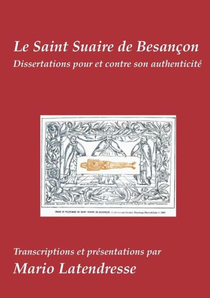 Le Saint Suaire De Besancon - Mario Latendresse - Livros - Books on Demand - 9782322012770 - 26 de fevereiro de 2015