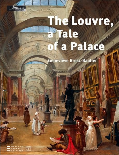 Cover for Genevieve Bresc-Bautier · The Louvre: A Tale of a Palace (Hardcover Book) [2nd Second Edition, Second edition] (2008)