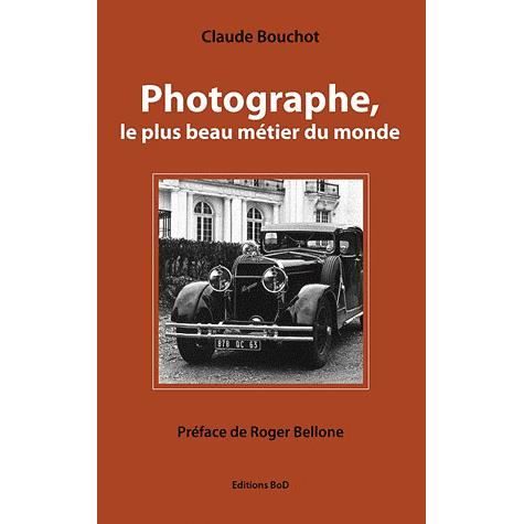 Cover for Claude Bouchot · Photographe, le plus beau métier du monde (Paperback Book) (2010)