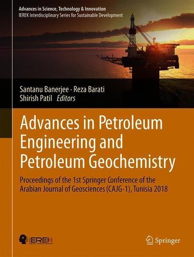 Cover for Advances in Petroleum Engineering and Petroleum Geochemistry: Proceedings of the 1st Springer Conference of the Arabian Journal of Geosciences (CAJG-1), Tunisia 2018 - Advances in Science, Technology &amp; Innovation (Hardcover Book) [2019 edition] (2019)