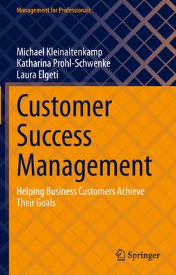 Cover for Michael Kleinaltenkamp · Customer Success Management: Helping Business Customers Achieve Their Goals - Management for Professionals (Hardcover Book) [2023 edition] (2023)