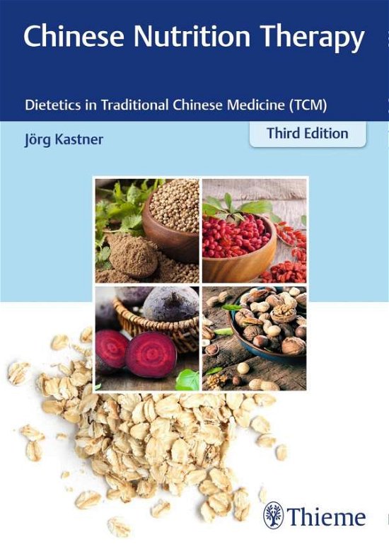 Chinese Nutrition Therapy: Dietetics in Traditional Chinese Medicine (TCM) - Joerg Kastner - Böcker - Thieme Publishing Group - 9783132423770 - 9 juni 2021