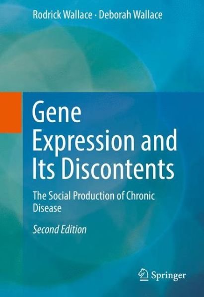 Cover for Rodrick Wallace · Gene Expression and Its Discontents: The Social Production of Chronic Disease (Inbunden Bok) [2nd ed. 2016 edition] (2016)