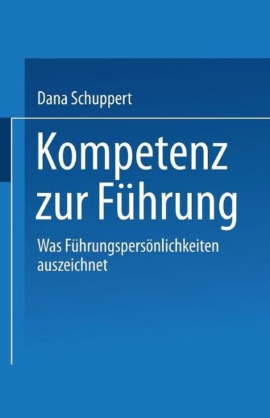 Cover for Dana Schuppert · Kompetenz Zur Fuhrung: Was Fuhrungspersoenlichkeiten Auszeichnet (Taschenbuch) [Softcover Reprint of the Original 1st 1993 edition] (2014)
