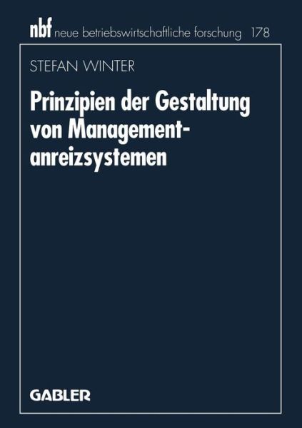 Prinzipien Der Gestaltung Von Managementanreizsystemen - Neue Betriebswirtschaftliche Forschung (Nbf) - Stefan Winter - Bøger - Gabler Verlag - 9783409132770 - 26. juni 1996