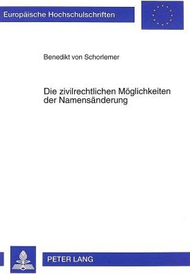 Cover for Benedikt Von Schorlemer · Die Zivilrechtlichen Moeglichkeiten Der Namensaenderung - Europaeische Hochschulschriften Recht (Paperback Book) (1998)