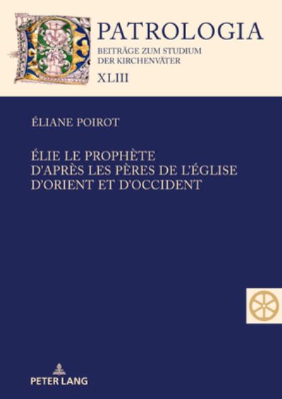 Élie, le Prophète. d'après les Pères de l'Église d'Orient et D'Occident - Éliane Poirot - Books - Lang GmbH, Internationaler Verlag der Wi - 9783631904770 - July 12, 2024