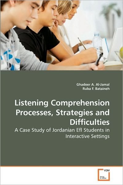 Cover for Ruba F. Bataineh · Listening Comprehension Processes, Strategies and Difficulties: a Case Study of Jordanian Efl Students in Interactive Settings (Paperback Bog) (2009)