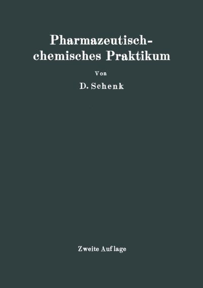 Cover for D Schenk · Pharmazeutischchemisches Praktikum: Herstellung, Prufung Und Theoretische Ausarbeitung Pharmazeutisch-Chemischer Praparate (Pocketbok) [2nd 2. Aufl. 1928 edition] (1928)