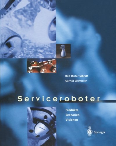 Cover for Rolf Dieter Schraft · Serviceroboter: Produkte, Szenarien, Visionen (Paperback Book) [Softcover Reprint of the Original 1st 1998 edition] (2012)