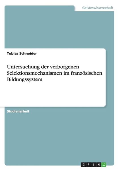 Cover for Tobias Schneider · Untersuchung Der Verborgenen Selektionsmechanismen Im Franzosischen Bildungssystem (Paperback Book) (2015)