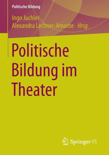 Cover for Ingo Juchler · Politische Bildung Im Theater - Politische Bildung (Paperback Book) [1. Aufl. 2016 edition] (2015)