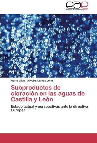 Cover for Maria Vilani Oliveira Dantas Leite · Subproductos De Cloración en Las Aguas De Castilla Y León: Estado Actual Y Perspectivas Ante La Directiva Europea (Paperback Book) [Spanish edition] (2014)