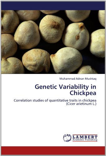 Cover for Muhammad Adnan Mushtaq · Genetic Variability in Chickpea: Correlation Studies of Quantitative Traits in Chickpea (Cicer Arietinum L.) (Paperback Book) (2012)