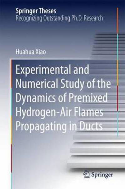 Cover for Huahua Xiao · Experimental and Numerical Study of Dynamics of Premixed Hydrogen-Air Flames Propagating in Ducts - Springer Theses (Hardcover Book) [1st ed. 2016 edition] (2015)