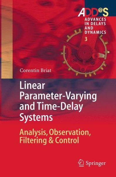 Cover for Corentin Briat · Linear Parameter-Varying and Time-Delay Systems: Analysis, Observation, Filtering &amp; Control - Advances in Delays and Dynamics (Paperback Book) [Softcover reprint of the original 1st ed. 2015 edition] (2016)