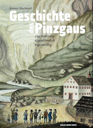 Cover for Rainer Hochhold · Geschichte des Pinzgaus: eigenständig, eigentümlich, eigenwillig. Von der Altsteinzeit bis zur Gegenwart (Book) (2023)