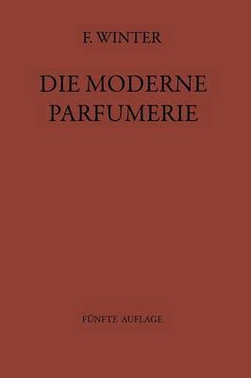 Cover for Fred Winter · Die Moderne Parfumerie: Funfte Voellig Neu Bearbeitete Auflage Von Mann, Moderne Parfumerie (Paperback Book) [5th Softcover Reprint of the Original 5th 1942 edition] (1942)