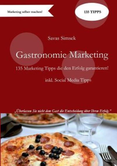 Cover for Savas Simsek · Gastronomie Marketing: 135 Marketing-Tipps die den Erfolg garantieren! (Paperback Book) (2019)