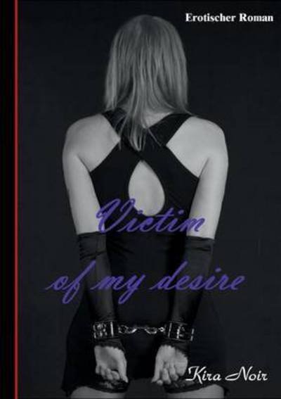 Cover for Noir · Victim of my desire (Book) (2016)