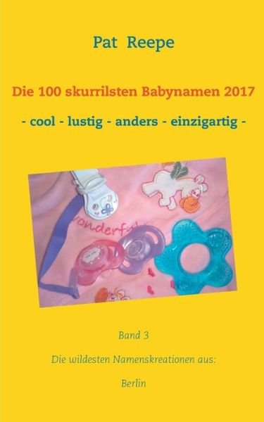 Cover for Reepe · Die 100 skurrilsten Babynamen 201 (Bog) (2017)