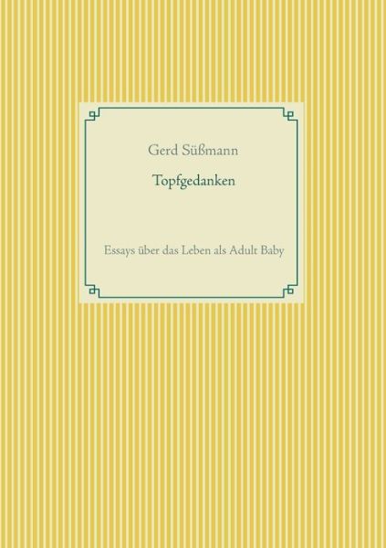 Cover for Gerd Sussmann · Topfgedanken: Essays uber das Leben als Adult Baby (Paperback Book) (2020)