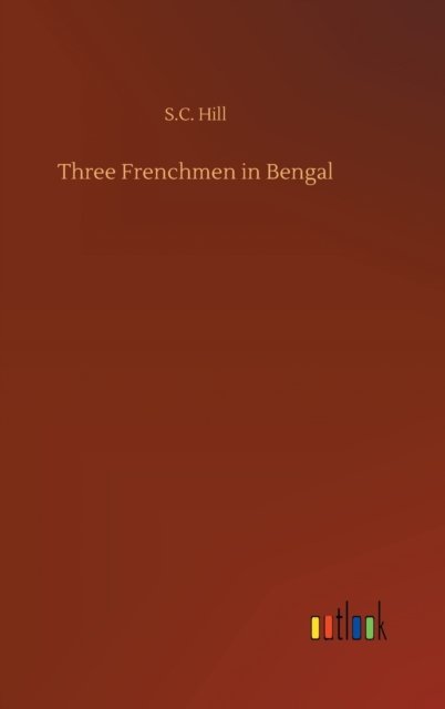 Cover for S C Hill · Three Frenchmen in Bengal (Hardcover bog) (2020)