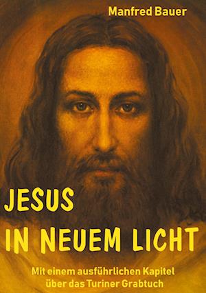 Jesus in Neuem Licht - Manfred Bauer - Books - Books on Demand - 9783755754770 - December 15, 2021