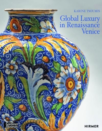 Cover for Karin Tsoumis · Maiolica in Renaissance Venice: Ceramics and Luxury at the Crossroads (Hardcover Book) (2021)