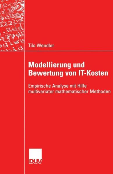 Modellierung Und Bewertung Von It-Kosten: Empirische Analyse Mit Hilfe Multivariater Mathematischer Methoden - Wirtschaftsinformatik - Tilo Wendler - Livros - Deutscher Universitatsverlag - 9783824421770 - 24 de fevereiro de 2004