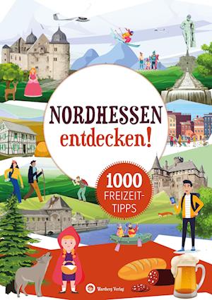 Nordhessen entdecken! 1000 Freizeittipps : Natur, Kultur, Sport, Spaß - Wartberg Verlag - Books - Wartberg - 9783831335770 - March 29, 2023