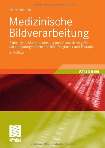 Cover for Heinz Handels · Medizinische Bildverarbeitung: Bildanalyse, Mustererkennung Und Visualisierung Fur Die Computergestutzte AErztliche Diagnostik Und Therapie - Xstudienbucher Medizinische Informatik (Paperback Book) [2nd 2., Uberarb. U. Erw. Aufl. 2009 edition] (2009)