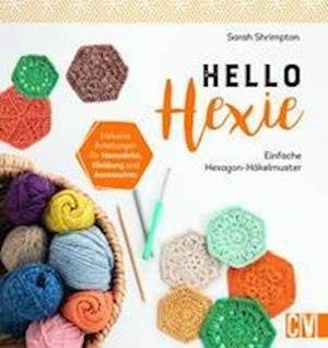 Hello Hexie  Einfache Hexagon-Häkelmuster - Sarah Shrimpton - Books - Christophorus - 9783841066770 - April 1, 2022