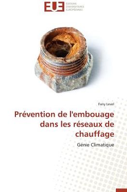 Cover for Fany Level · Prévention De L'embouage Dans Les Réseaux De Chauffage: Génie Climatique (Paperback Book) [French edition] (2018)