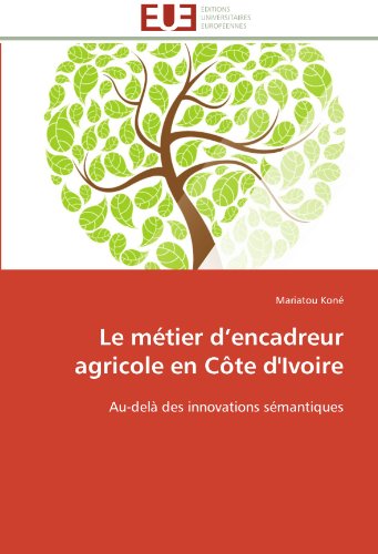 Cover for Mariatou Koné · Le Métier D'encadreur Agricole en Côte D'ivoire: Au-delà Des Innovations Sémantiques (Paperback Book) [French edition] (2018)