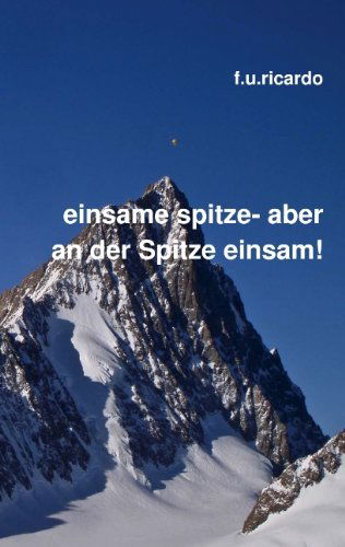 Cover for F. U. Ricardo · Einsame Spitze - Aber an Der Spitze Einsam! (Paperback Book) [German edition] (2010)