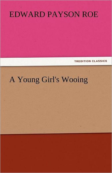 Cover for Edward Payson Roe · A Young Girl's Wooing (Tredition Classics) (Paperback Book) (2011)