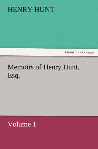 Cover for Henry Hunt · Memoirs of Henry Hunt, Esq.  -  Volume 1 (Tredition Classics) (Paperback Book) (2011)