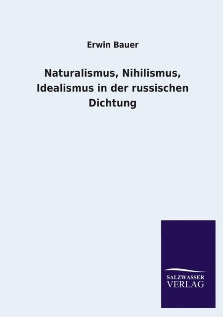 Cover for Erwin Bauer · Naturalismus, Nihilismus, Idealismus in Der Russischen Dichtung (Paperback Bog) [German edition] (2013)
