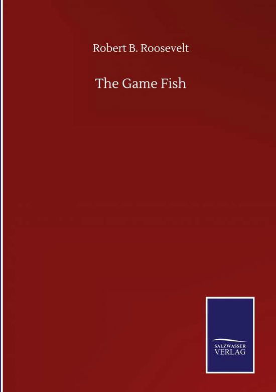 Cover for Robert B Roosevelt · The Game Fish (Gebundenes Buch) (2020)