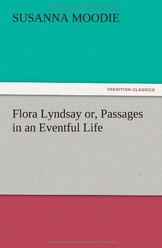 Cover for Susanna Moodie · Flora Lyndsay Or, Passages in an Eventful Life (Paperback Book) (2012)