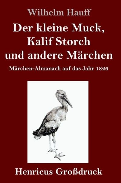 Cover for Wilhelm Hauff · Der kleine Muck, Kalif Storch und andere Marchen (Grossdruck) (Gebundenes Buch) (2019)