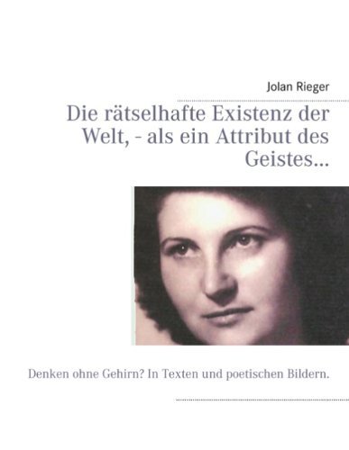 Cover for Jolan Rieger · Die Rätselhafte Existenz Der Welt, - Als Ein Attribut Des Geistes... (Paperback Bog) [German edition] (2013)