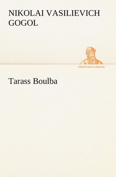 Tarass Boulba (Tredition Classics) (French Edition) - Nikolai Vasilievich Gogol - Kirjat - tredition - 9783849127770 - keskiviikko 21. marraskuuta 2012