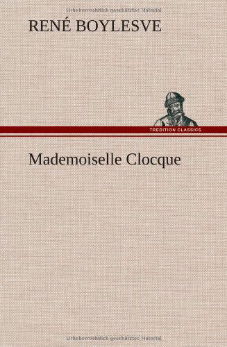 Cover for Rene Boylesve · Mademoiselle Clocque (Hardcover Book) [French edition] (2012)