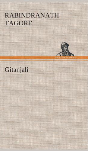 Gitanjali - Rabindranath Tagore - Kirjat - TREDITION CLASSICS - 9783849536770 - torstai 7. maaliskuuta 2013